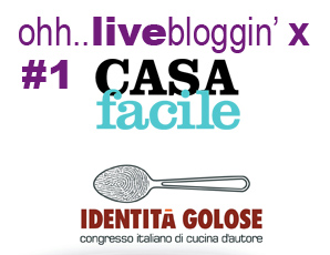 [post n.1] Live  da Identità Golose 2011 per CASAFacile