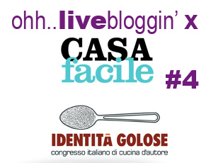 [post n.4] Live  da Identità Golose 2011 per CASAFacile